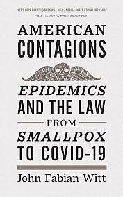 American Contagions: Epidemics and the Law From Smallpox to Covid-19 by John Fabian Witt