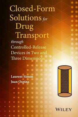 Closed-Form Solutions for Drug Transport Through Controlled-Release Devices in Two and Three Dimensions by Juan Ospina, Laurent Simon