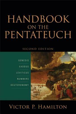 Handbook on the Pentateuch: Genesis, Exodus, Leviticus, Numbers, Deuteronomy by Victor P. Hamilton