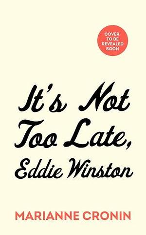 It's Not Too Late, Eddie Winston by Marianne Cronin