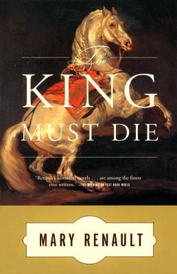 The King Must Die by Mary Renault