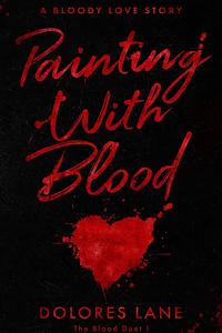 Painting with Blood by Dolores Lane