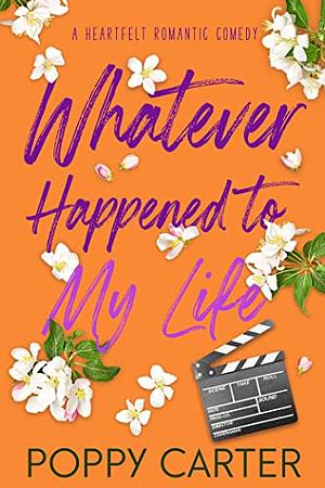 Whatever Happened to My Life? by Poppy Carter