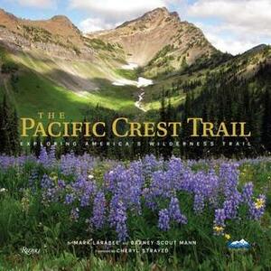 The Pacific Crest Trail: Exploring America's Wilderness Trail by Barney Scout Mann, Mark Larabee, The Pacific Crest Trail Association