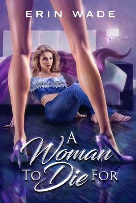 A Woman to Die For by Erin Wade