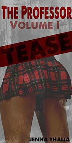 Tease: The Professor Volume I by Jenna Thalia