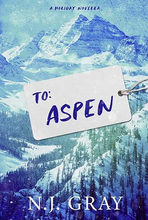 To Aspen by N.J. Gray, N.J. Gray