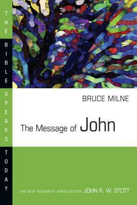 The Message of John by Bruce Milne, John R.W. Stott