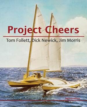 Project Cheers by Tom Follett, Dick Newick, Jim Morris