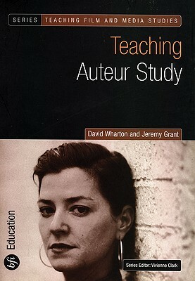 Teaching Auteur Study by Jeremy Grant, David Wharton
