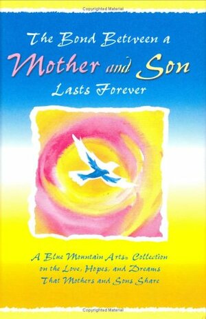 The Bond Between a Mother and Son Lasts Forever: A Blue Mountain Arts Collection on the Love, Hopes, and Dreams That Mothers and Sons Share by Patricia Wayant