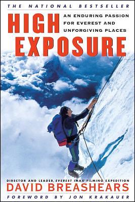 High Exposure: An Enduring Passion for Everest and Unforgiving Places by David Breashears