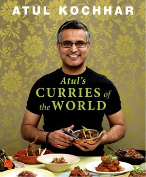 Atul's Curries of the World by Atul Kochhar