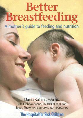 Better Breastfeeding: A Mother's Guide to Feeding and Nutrition by Debbie Stone, Daina Kalnins
