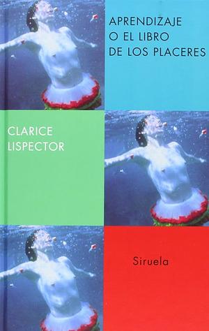 Aprendizaje o el libro de los placeres by Clarice Lispector