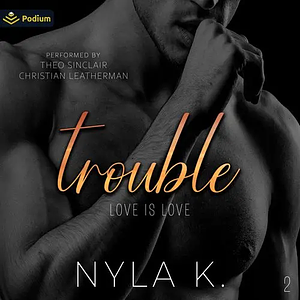 Trouble by Nyla K.