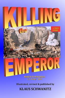 Killing the Emperor: March to Magdala by G.A. Henty, Klaus Schwanitz