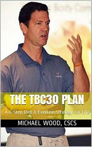 The TBC30 Plan: A 6-Step Diet & Exercise Strategy for Life by Michael Wood, Hari Khalsa