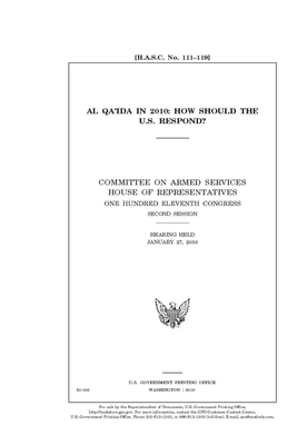 Al Qa&#699;ida in 2010: how should the U.S. respond? by Committee on Armed Services (senate), United States Congress, United States Senate