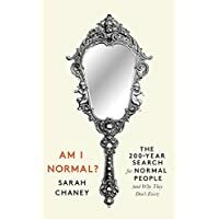 Am I Normal?: The 200-Year Search for Normal People (and Why They Don't Exist) by Sarah Chaney