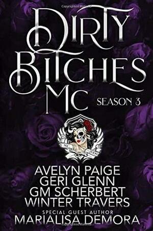 Dirty Bitches MC: Season 3 by GM Scherbert, Avelyn Paige, Geri Glenn, MariaLisa deMora, Winter Travers