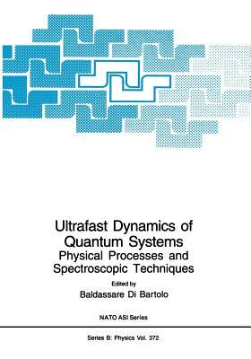 Ultrafast Dynamics of Quantum Systems: Physical Processes and Spectroscopic Techniques by 