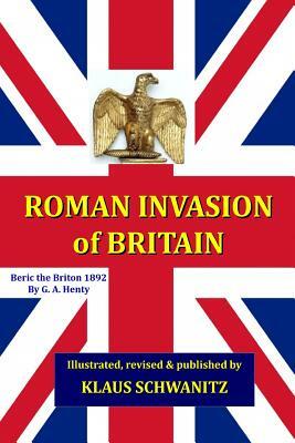 Roman Invasion of Britain: Beric, the Briton by Klaus Schwanitz, G.A. Henty
