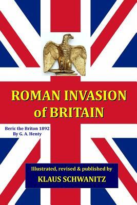 Roman Invasion of Britain: Beric, the Briton by G.A. Henty, Klaus Schwanitz