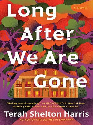 Long After We Are Gone by Terah Shelton Harris