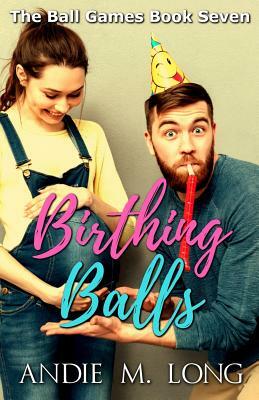 Birthing Balls by Andie M. Long