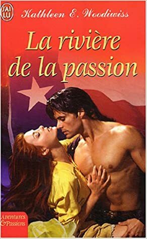 La riviere de la passion by Kathleen E. Woodiwiss