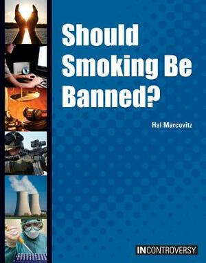 Should Smoking Be Banned? by Hal Marcovitz