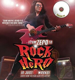 From Zero to Rock Hero in Six Weeks: The Crash Course That Teaches You How to Play the Guitar by Owen Edwards
