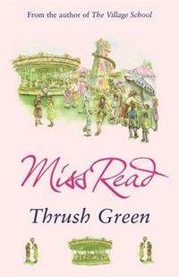 Thrush Green by Miss Read