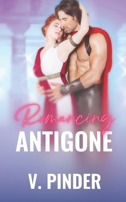 Romancing Antigone by V. Pinder