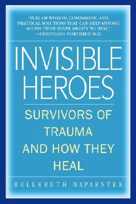 Invisible Heroes: Survivors of Trauma and How They Heal by Belleruth Naparstek