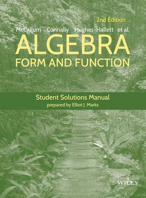 Algebra, Student Solutions Manual: Form and Function by Deborah Hughes-Hallett, Guadalupe I. Lozano, Eric Connally