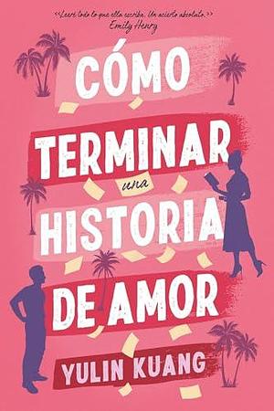 Cómo terminar una historia de amor by Yulin Kuang, Yulin Kuang