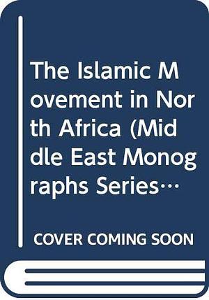 The Islamic Movement in North Africa by François Burgat, William Dowell