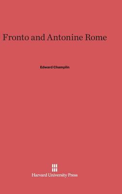 Fronto and Antonine Rome by Edward Champlin