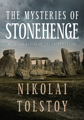 The Mysteries of Stonehenge: Myth and Ritual at the Sacred Centre by Nikolai Tolstoy