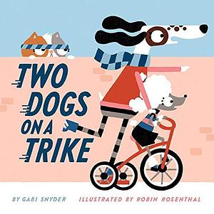 Two Dogs on a Trike: Count to Ten and Back Again by Gabi Snyder, Robin Rosenthal