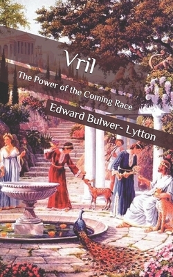 Vril: The Power of the Coming Race by Edward Bulwer- Lytton