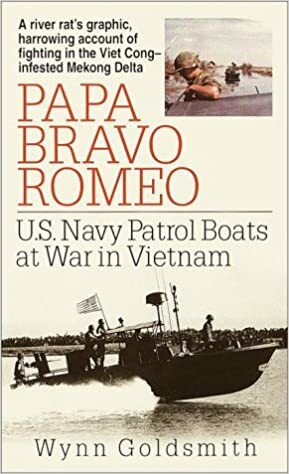 Papa Bravo Romeo: U.S. Navy Patrol Boats at War in Vietnam by Wynn Goldsmith