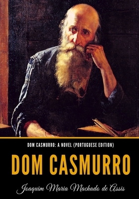 Dom Casmurro: A Novel (Portuguese Edition): Dom Casmurro by Machado de Assis