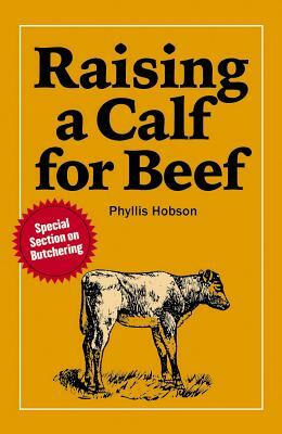 Raising a Calf for Beef by Phyllis Hobson