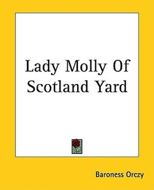 Lady Molly of Scotland Yard by Baroness Orczy