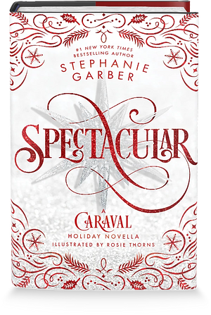 Spectacular: A Caraval Holiday Novella by Stephanie Garber