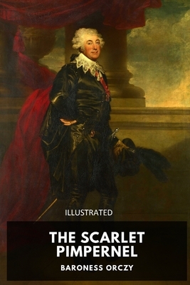 The Scarlet Pimpernel Illustrated by Baroness Orczy