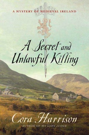 A Secret and Unlawful Killing: A Mystery of Medieval Ireland by Cora Harrison